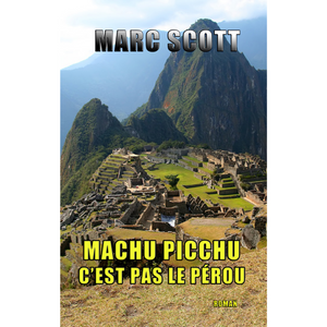 Marc Scott - Machu Pichu, c'est pas le Pérou, une aventure Jack Delorme